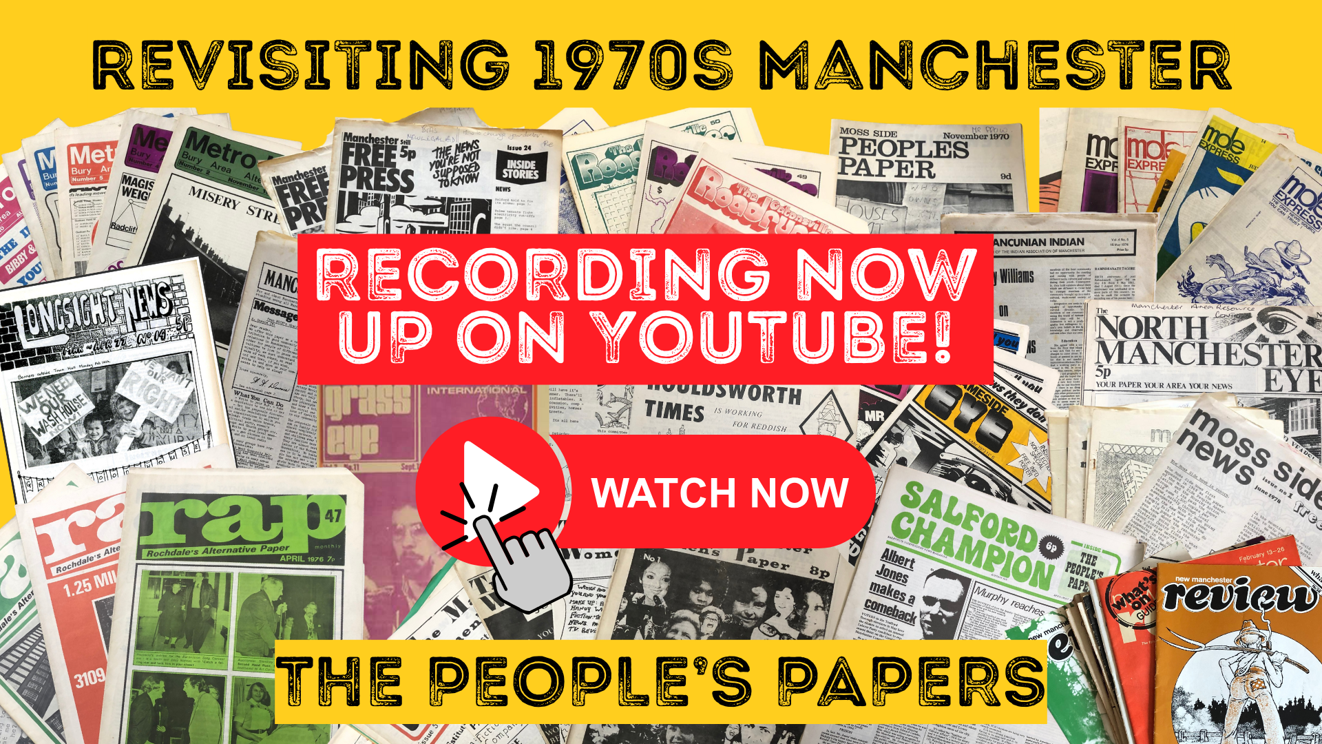 Promotional graphic for The People’s Papers with a collage of 1970s Manchester newspapers on a yellow background and the text “Revisiting 1970s Manchester”, “Recording now up on YouTube!” and a red “Watch now” button.