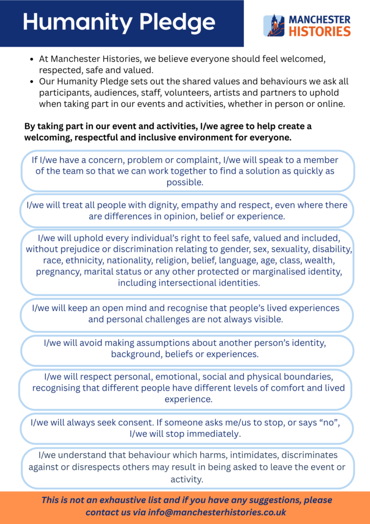 Manchester Histories Humanity Pledge poster setting out the organisation's commitment to creating a welcoming, respectful and inclusive environment and the behaviours expected of everyone taking part in its events and activities.